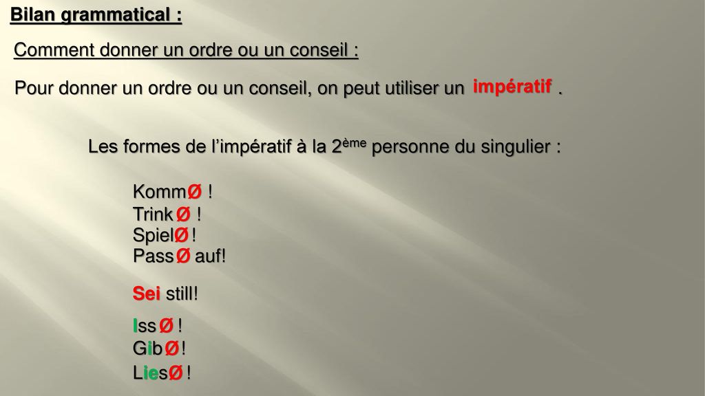 Bilan grammatical : Comment donner un ordre ou un conseil : Pour donner un ordre ou un conseil, on peut utiliser un .