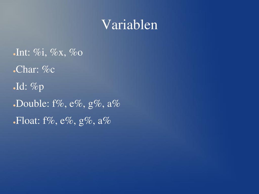 Variablen Int: %i, %x, %o Char: %c Id: %p Double: f%, e%, g%, a%