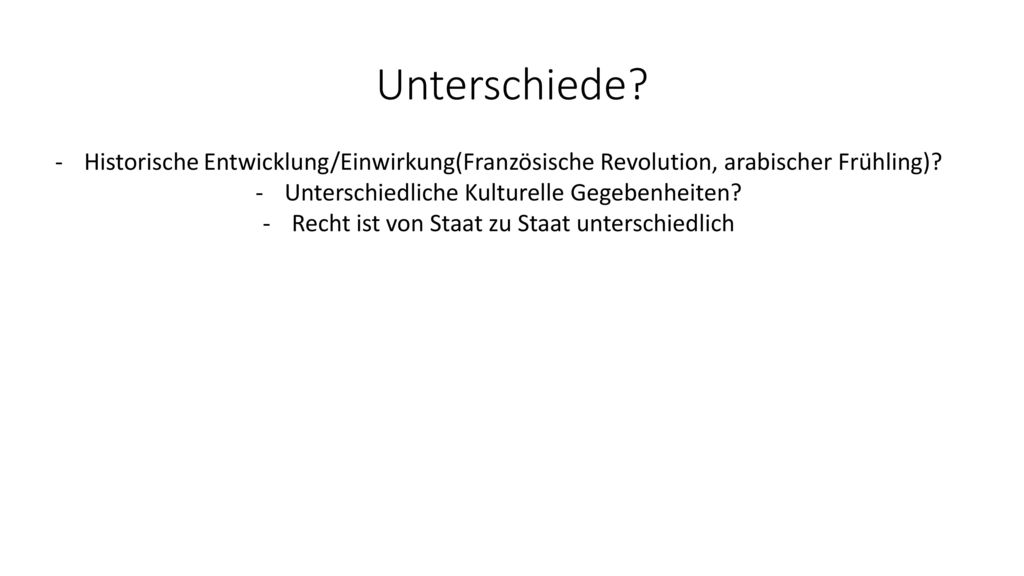Unterschiede Historische Entwicklung/Einwirkung(Französische Revolution, arabischer Frühling) Unterschiedliche Kulturelle Gegebenheiten