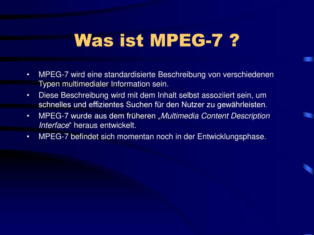 Was ist MPEG-7 MPEG-7 wird eine standardisierte Beschreibung von verschiedenen Typen multimedialer Information sein.