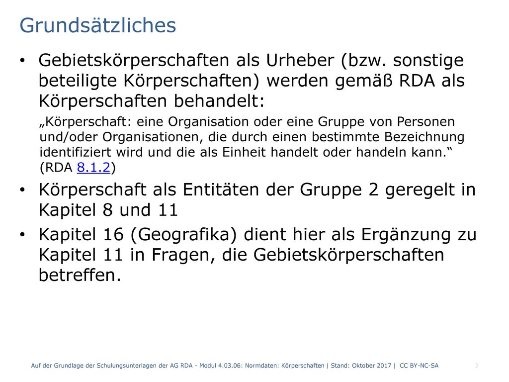 Grundsätzliches Gebietskörperschaften als Urheber (bzw. sonstige beteiligte Körperschaften) werden gemäß RDA als Körperschaften behandelt: