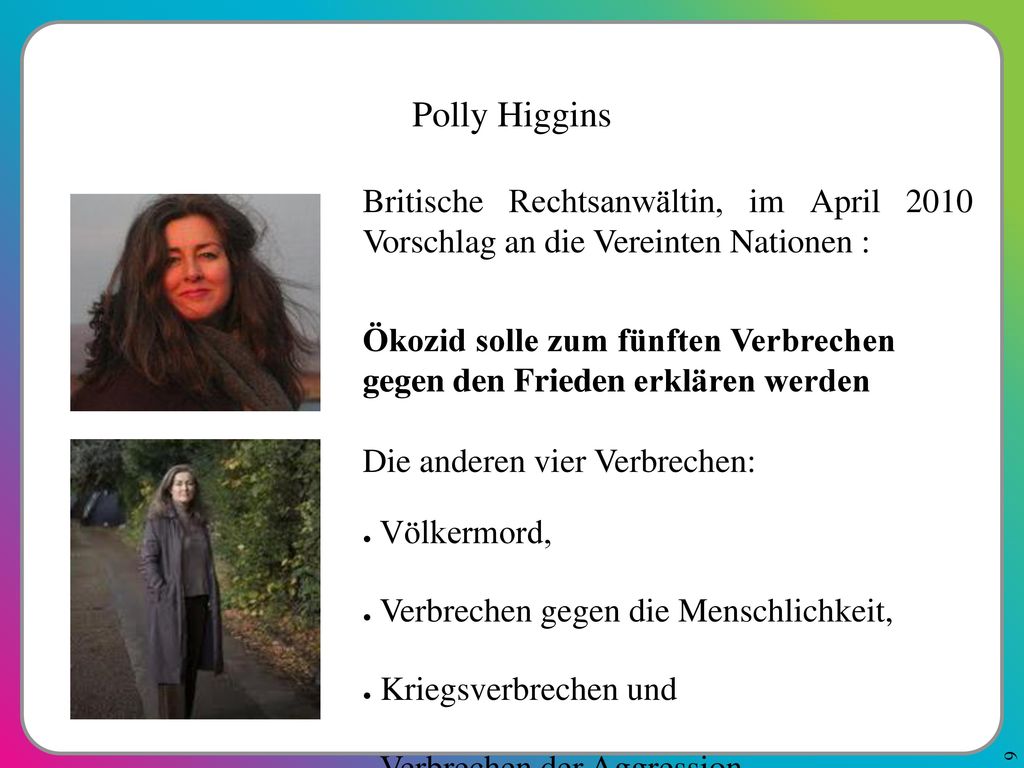 Polly Higgins Britische Rechtsanwältin, im April 2010 Vorschlag an die Vereinten Nationen :