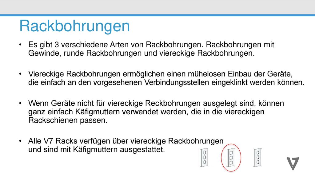 Rackbohrungen Es gibt 3 verschiedene Arten von Rackbohrungen. Rackbohrungen mit Gewinde, runde Rackbohrungen und viereckige Rackbohrungen.