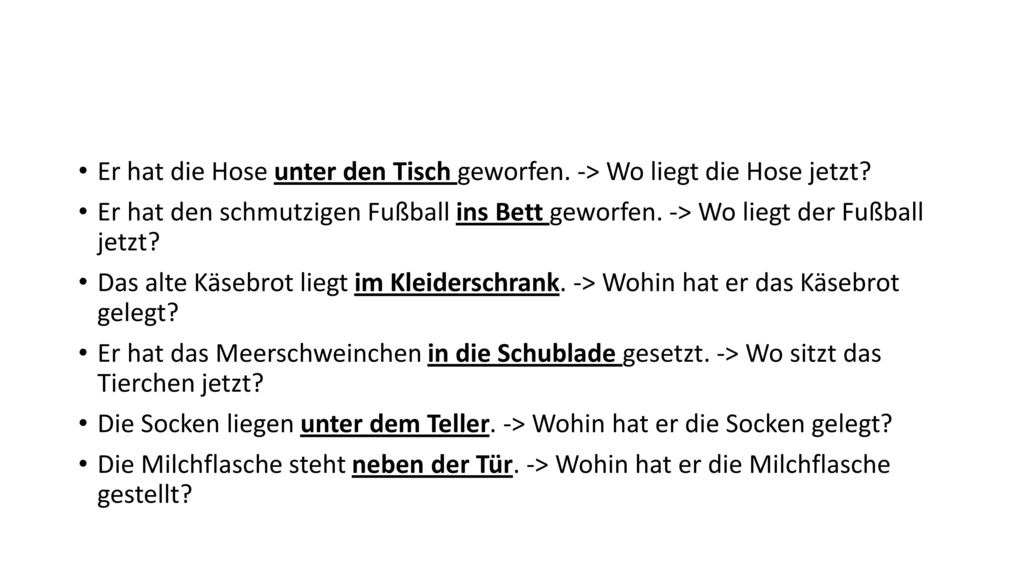 Er hat die Hose unter den Tisch geworfen. -> Wo liegt die Hose jetzt
