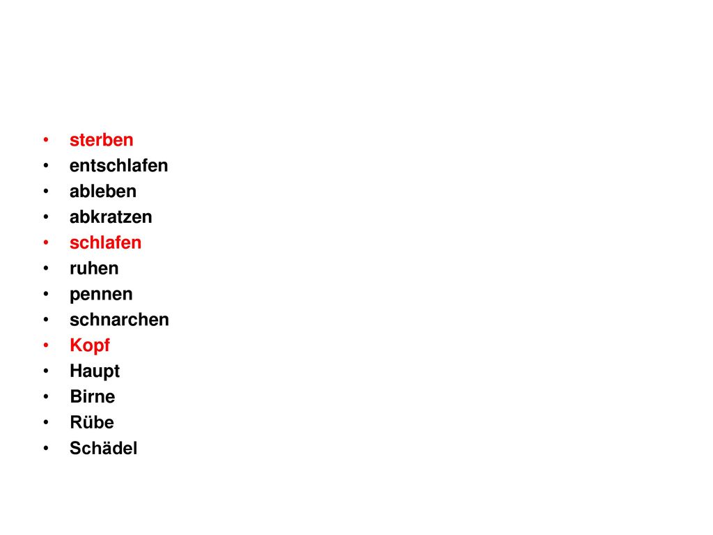 sterben entschlafen. ableben. abkratzen. schlafen. ruhen. pennen. schnarchen. Kopf. Haupt. Birne.