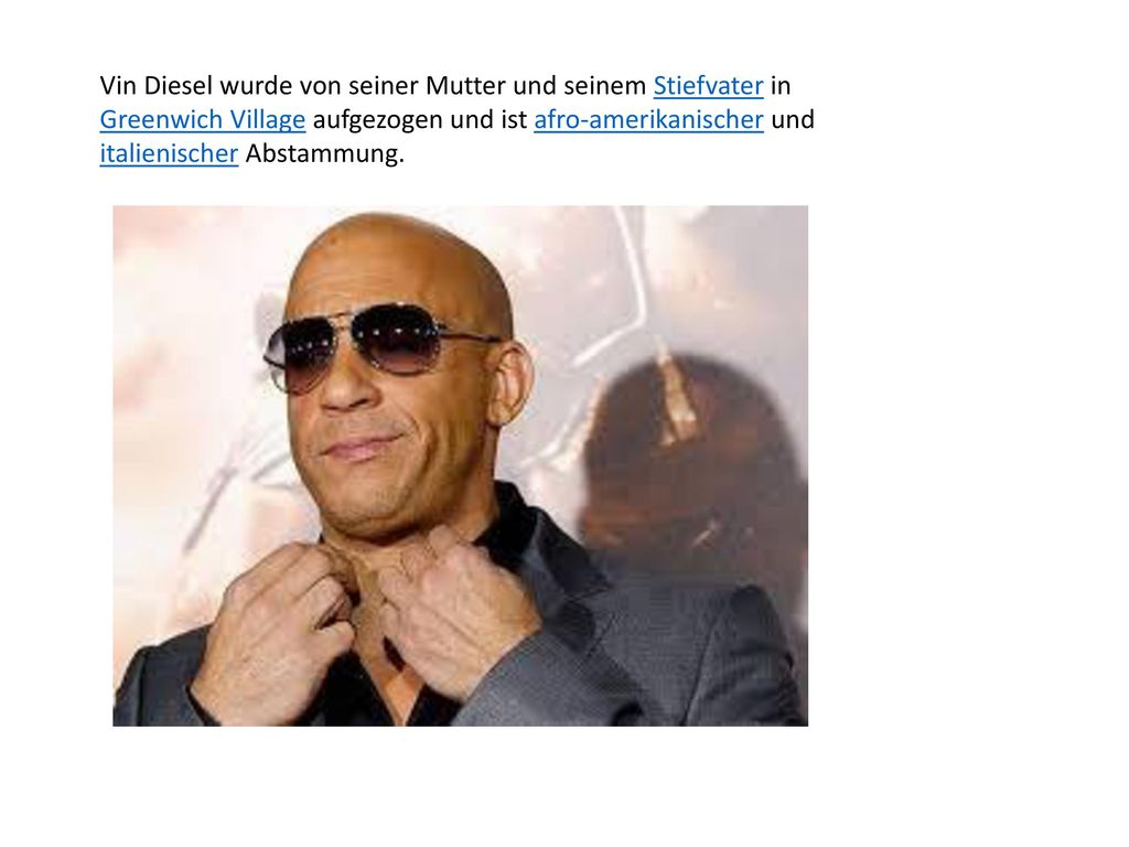 Vin Diesel wurde von seiner Mutter und seinem Stiefvater in Greenwich Village aufgezogen und ist afro-amerikanischer und italienischer Abstammung.