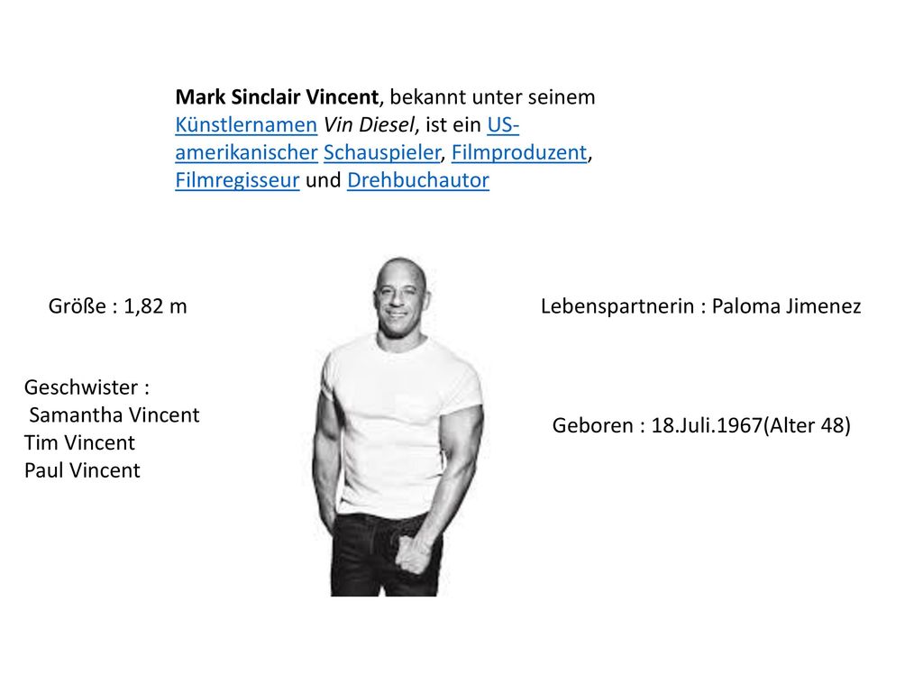 Mark Sinclair Vincent, bekannt unter seinem Künstlernamen Vin Diesel, ist ein US-amerikanischer Schauspieler, Filmproduzent, Filmregisseur und Drehbuchautor
