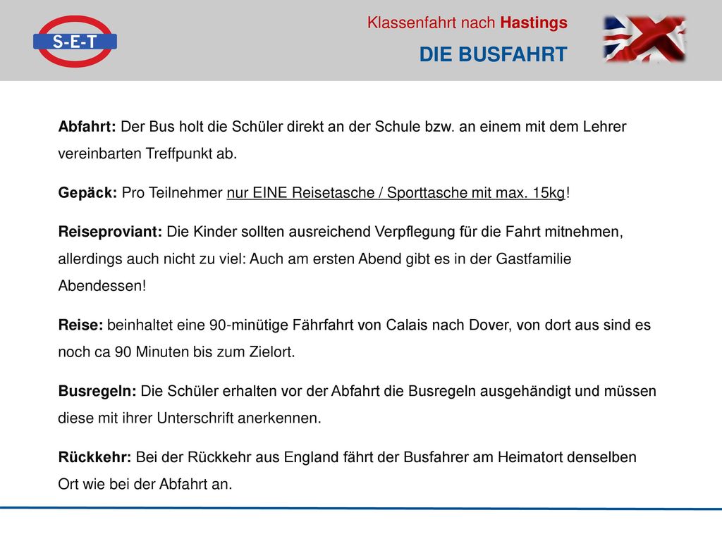 Die Busfahrt Abfahrt: Der Bus holt die Schüler direkt an der Schule bzw. an einem mit dem Lehrer vereinbarten Treffpunkt ab.