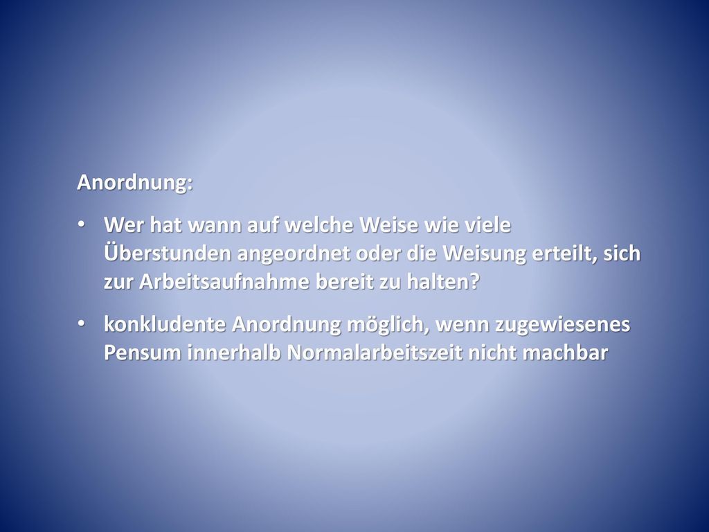 Anordnung: Wer hat wann auf welche Weise wie viele Überstunden angeordnet oder die Weisung erteilt, sich zur Arbeitsaufnahme bereit zu halten