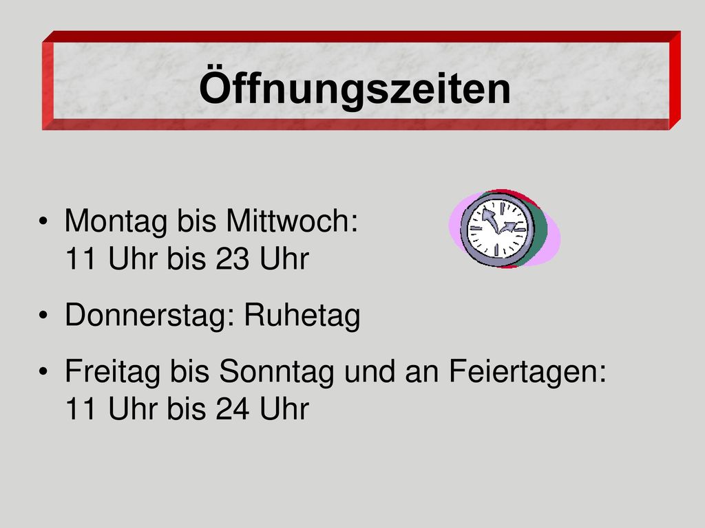 Öffnungszeiten Montag bis Mittwoch: 11 Uhr bis 23 Uhr