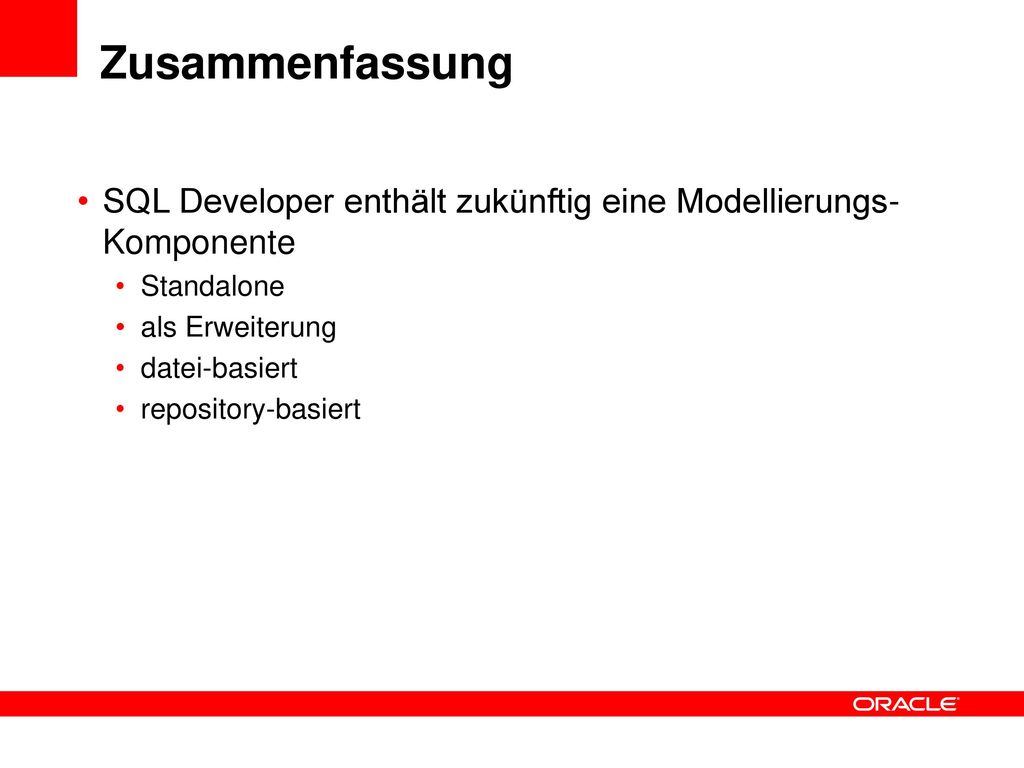 Zusammenfassung SQL Developer enthält zukünftig eine Modellierungs-Komponente. Standalone. als Erweiterung.