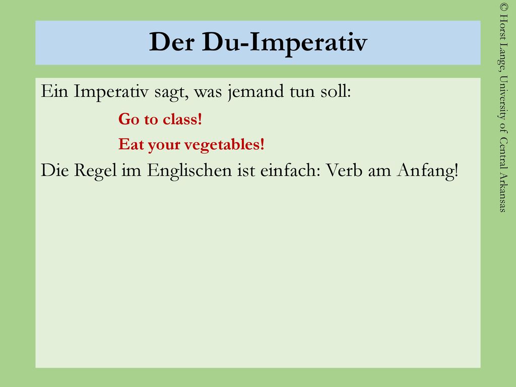 Der Du-Imperativ Ein Imperativ sagt, was jemand tun soll: Go to class!