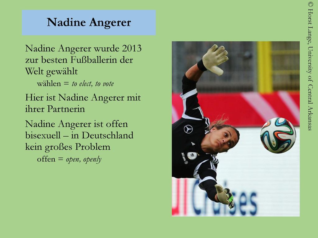 Nadine Angerer Nadine Angerer wurde 2013 zur besten Fußballerin der Welt gewählt. wählen = to elect, to vote.