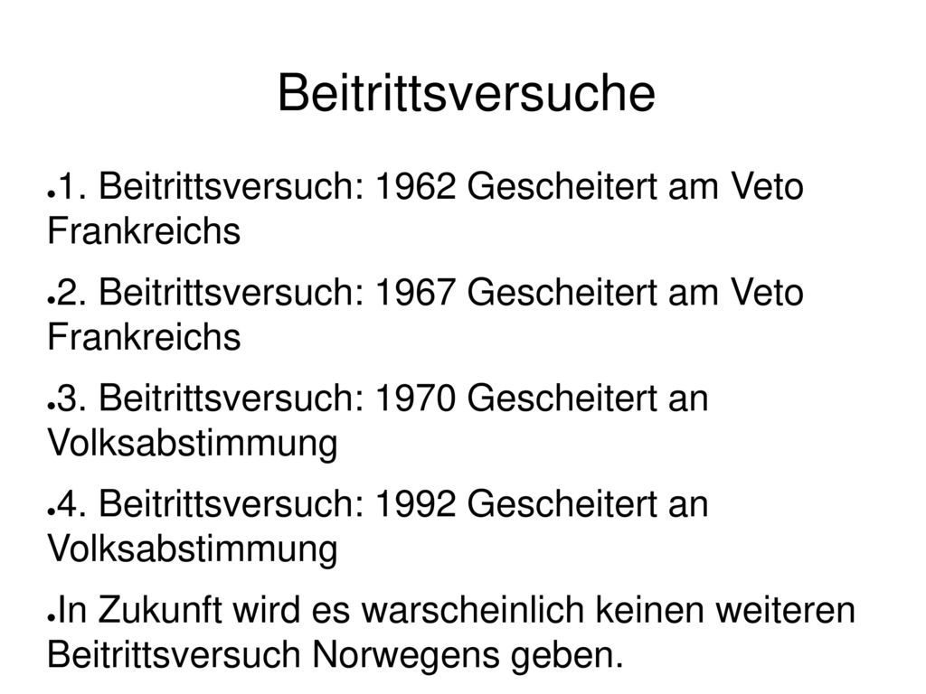 Beitrittsversuche 1. Beitrittsversuch: 1962 Gescheitert am Veto Frankreichs. 2. Beitrittsversuch: 1967 Gescheitert am Veto Frankreichs.