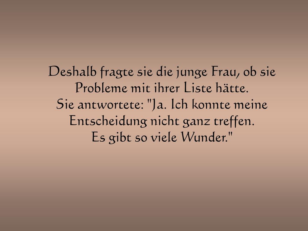 Deshalb fragte sie die junge Frau, ob sie Probleme mit ihrer Liste hätte.