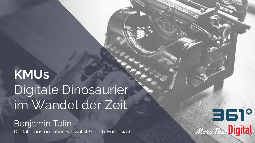 KMUs Digitale Dinosaurier im Wandel der Zeit Benjamin Talin Digital Transformation Spezialist & Tech-Enthusiast