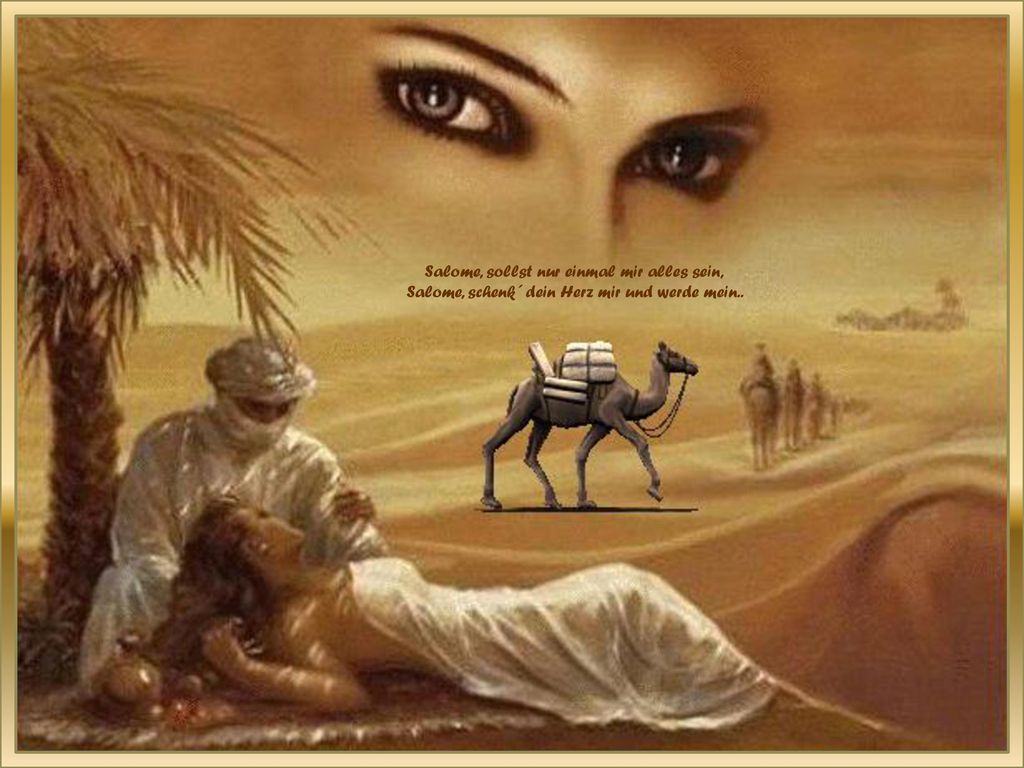 Salome, sollst nur einmal mir alles sein, Salome, schenk´ dein Herz mir und werde mein..