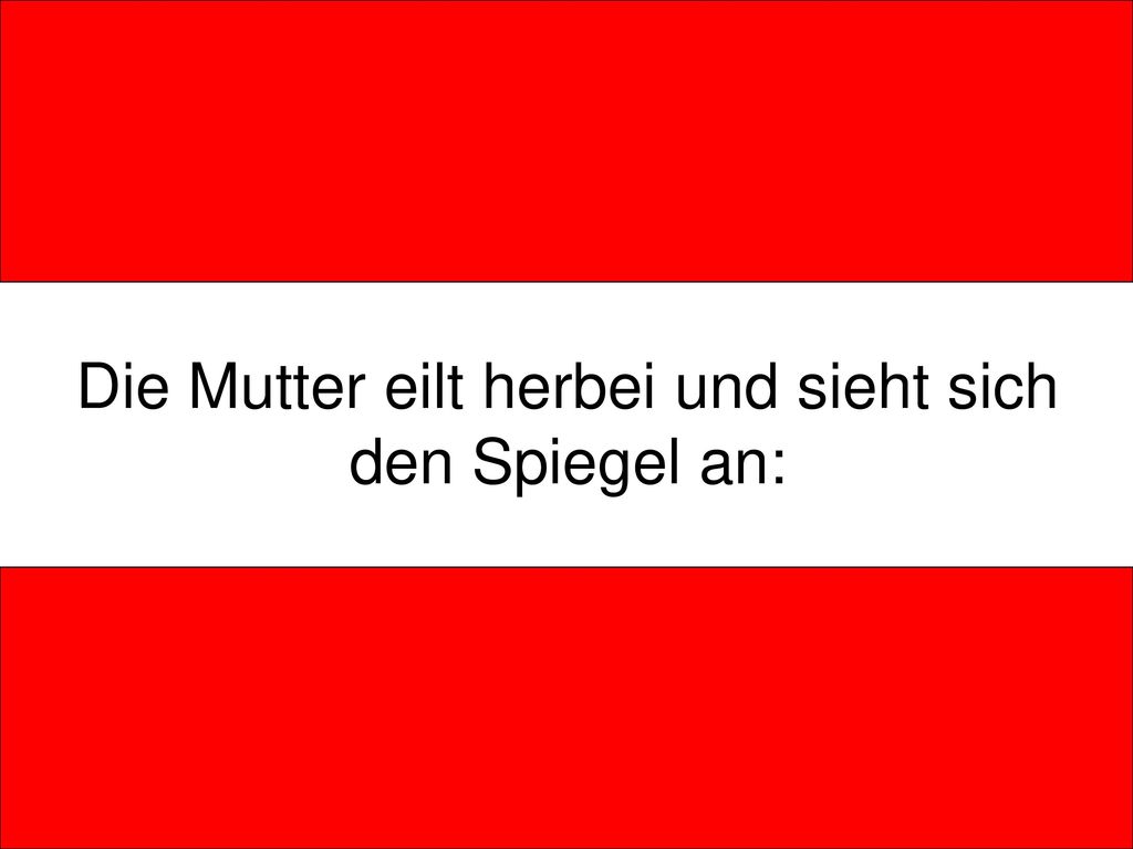 Die Mutter eilt herbei und sieht sich den Spiegel an: