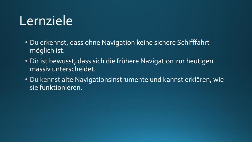 Lernziele Du erkennst, dass ohne Navigation keine sichere Schifffahrt möglich ist.