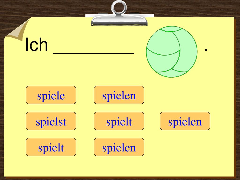 Ich ________ . spiele spielen spielst spielt spielen spielt spielen