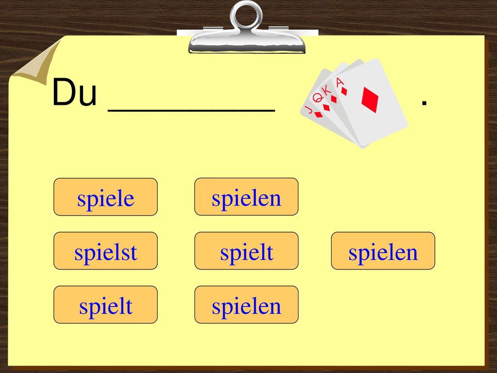 Du ________ . spiele spielen spielst spielt spielen spielt spielen