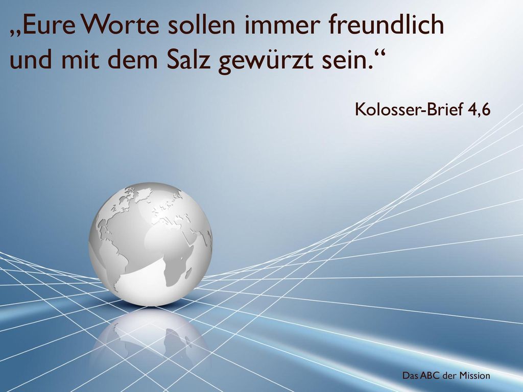 „Eure Worte sollen immer freundlich und mit dem Salz gewürzt sein.