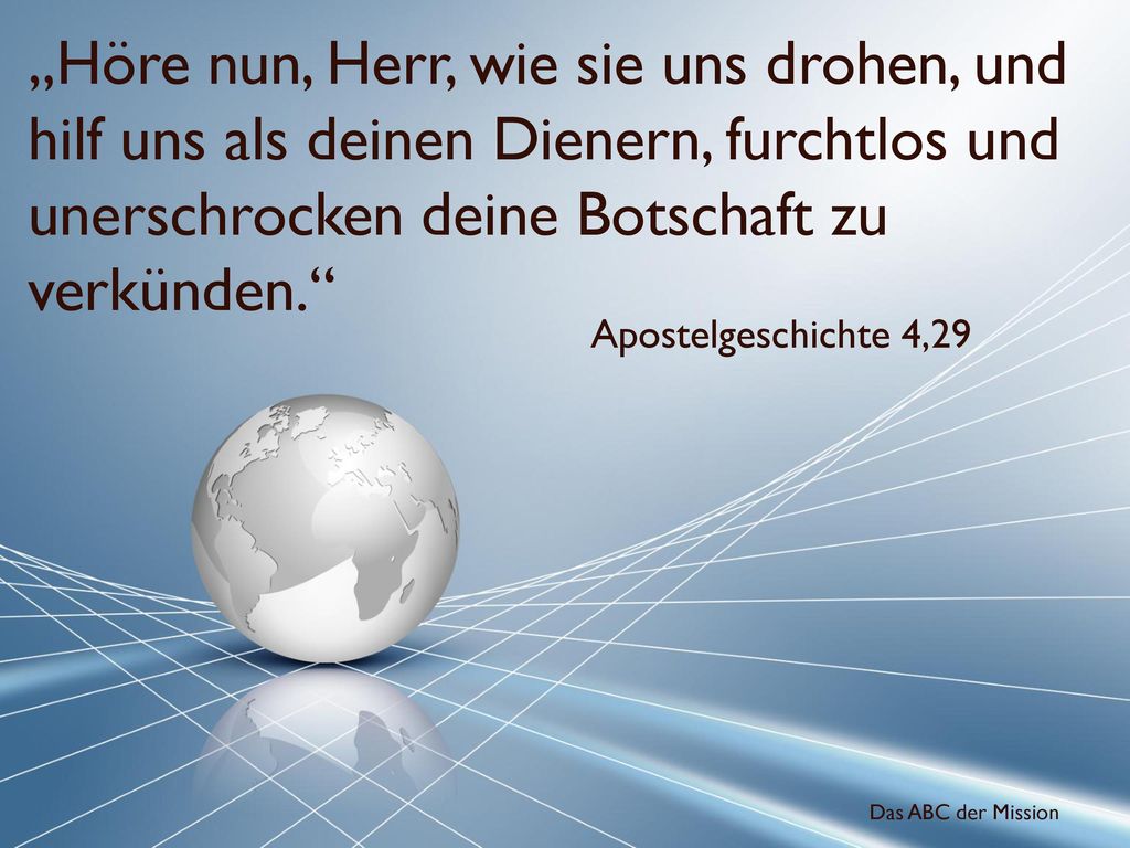 „Höre nun, Herr, wie sie uns drohen, und hilf uns als deinen Dienern, furchtlos und unerschrocken deine Botschaft zu verkünden.