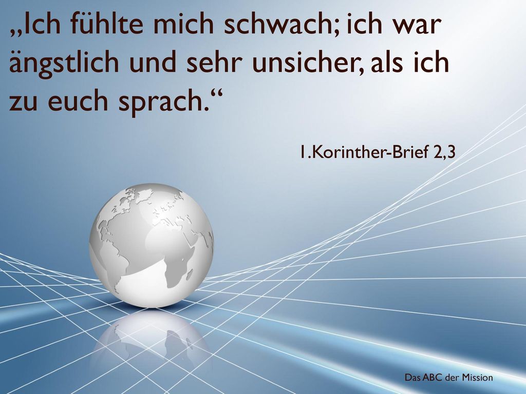 „Ich fühlte mich schwach; ich war ängstlich und sehr unsicher, als ich zu euch sprach.
