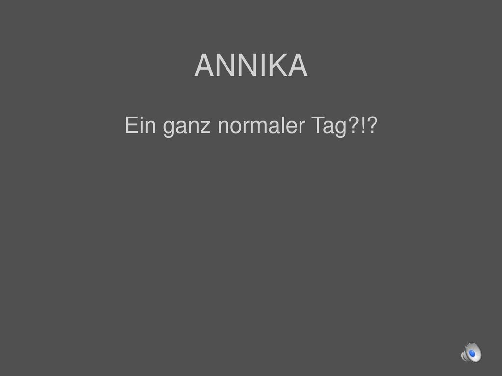 ANNIKA Ein ganz normaler Tag !