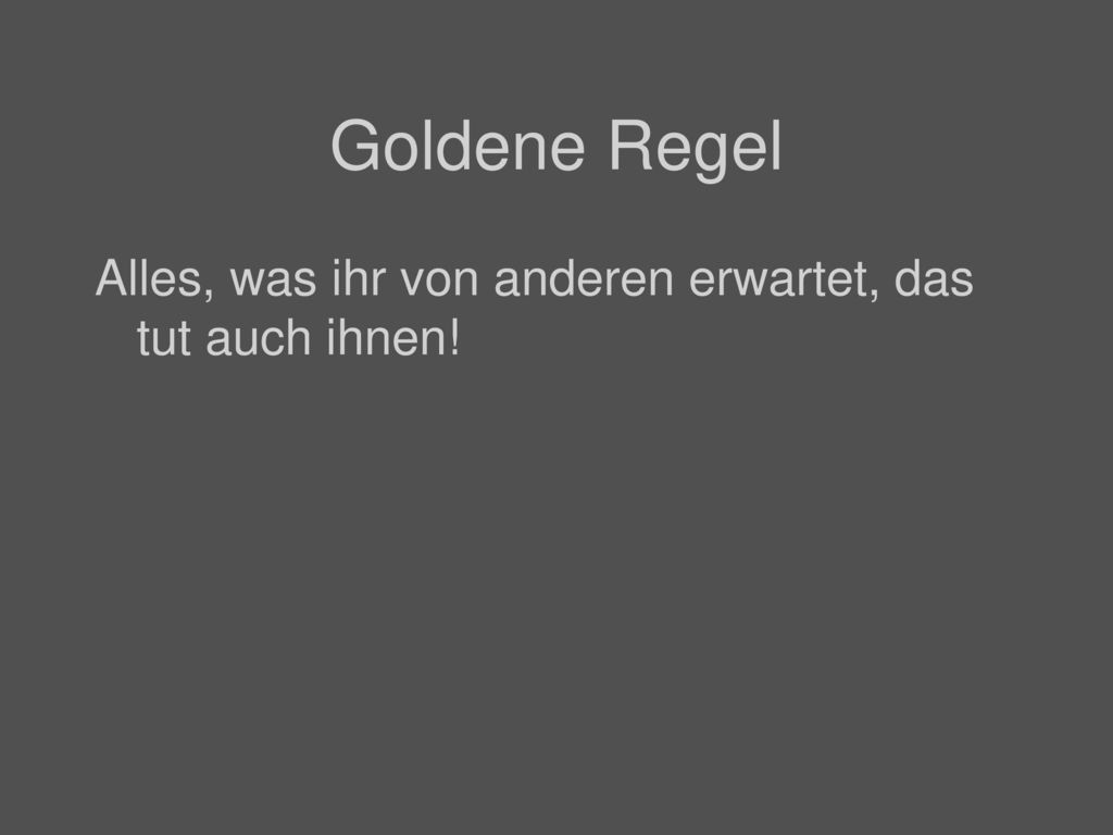 Goldene Regel Alles, was ihr von anderen erwartet, das tut auch ihnen!