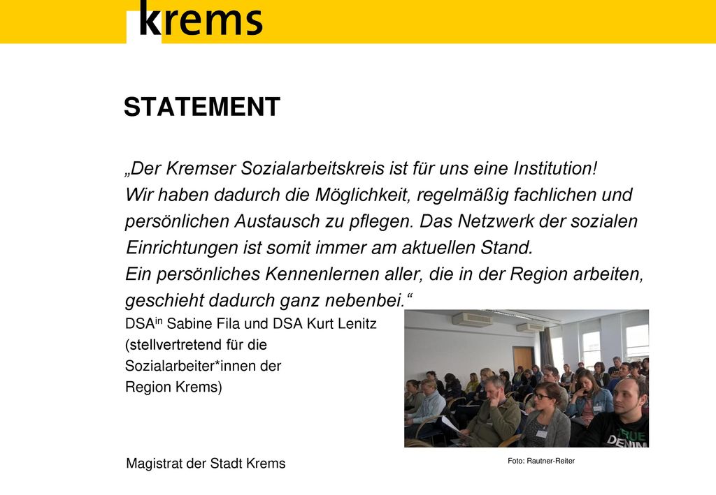 STATEMENT „Der Kremser Sozialarbeitskreis ist für uns eine Institution! Wir haben dadurch die Möglichkeit, regelmäßig fachlichen und.