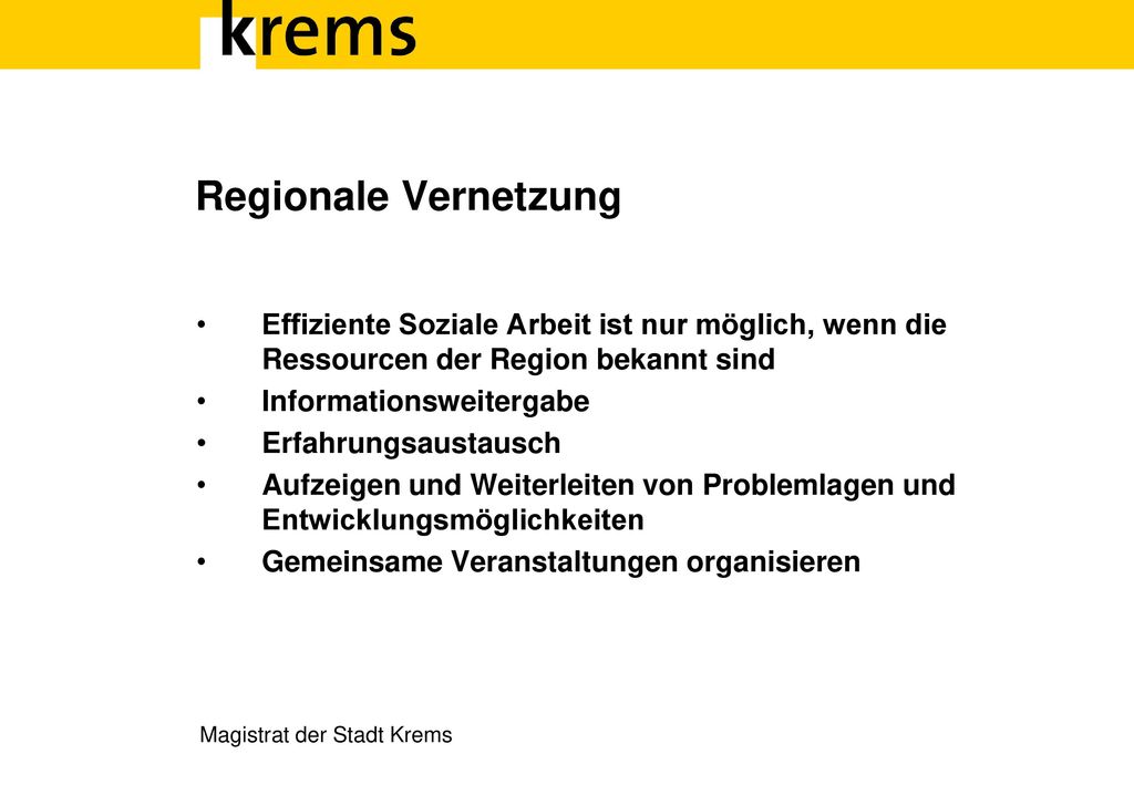 Regionale Vernetzung Effiziente Soziale Arbeit ist nur möglich, wenn die Ressourcen der Region bekannt sind.