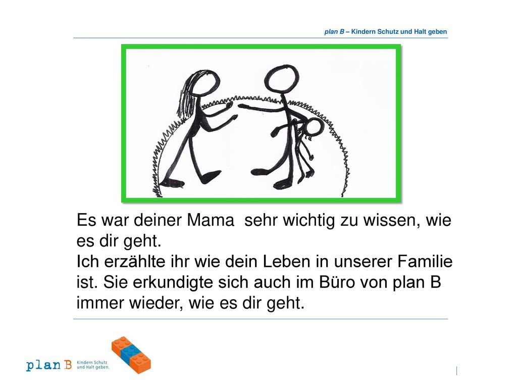 Es war deiner Mama sehr wichtig zu wissen, wie es dir geht.