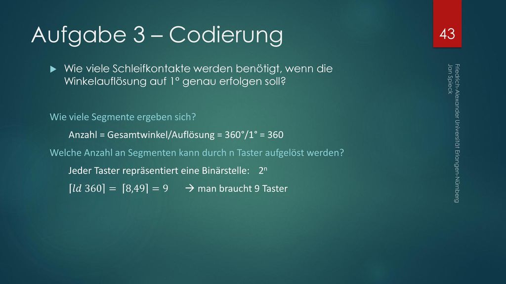 Aufgabe 3 – Codierung Wie viele Schleifkontakte werden benötigt, wenn die Winkelauflösung auf 1° genau erfolgen soll
