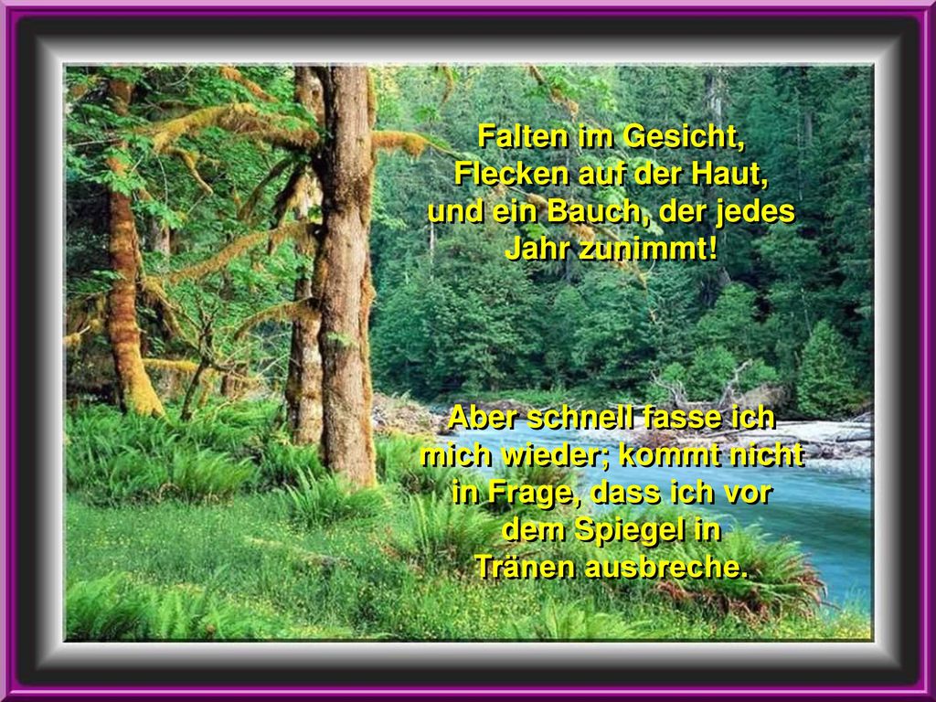Falten im Gesicht, Flecken auf der Haut, und ein Bauch, der jedes Jahr zunimmt!