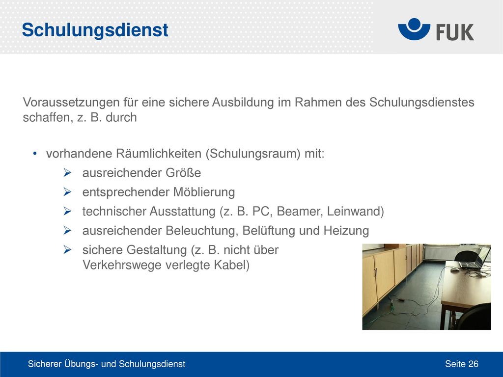 Schulungsdienst Voraussetzungen für eine sichere Ausbildung im Rahmen des Schulungsdienstes schaffen, z. B. durch.
