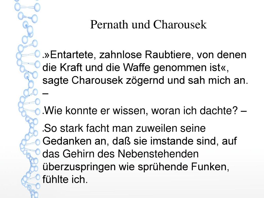Pernath und Charousek »Entartete, zahnlose Raubtiere, von denen die Kraft und die Waffe genommen ist«, sagte Charousek zögernd und sah mich an. –