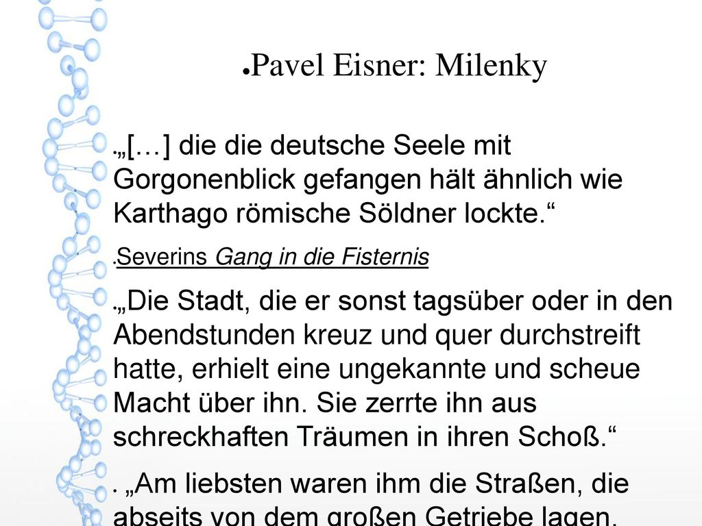 Pavel Eisner: Milenky „[…] die die deutsche Seele mit Gorgonenblick gefangen hält ähnlich wie Karthago römische Söldner lockte.