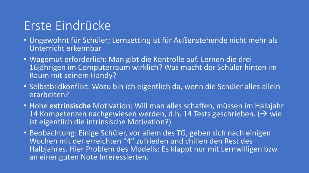 Erste Eindrücke Ungewohnt für Schüler; Lernsetting ist für Außenstehende nicht mehr als Unterricht erkennbar.
