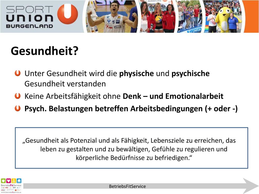 Gesundheit Unter Gesundheit wird die physische und psychische Gesundheit verstanden. Keine Arbeitsfähigkeit ohne Denk – und Emotionalarbeit.