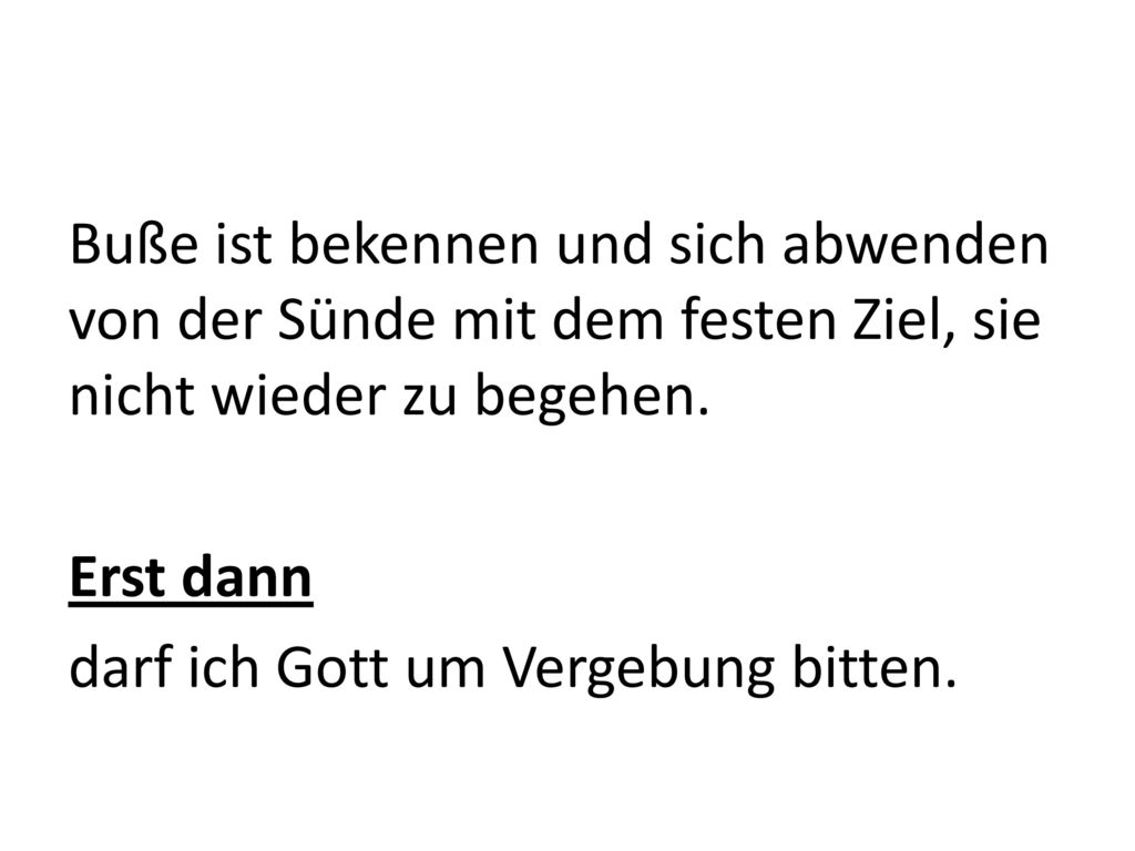 Buße ist bekennen und sich abwenden von der Sünde mit dem festen Ziel, sie nicht wieder zu begehen.