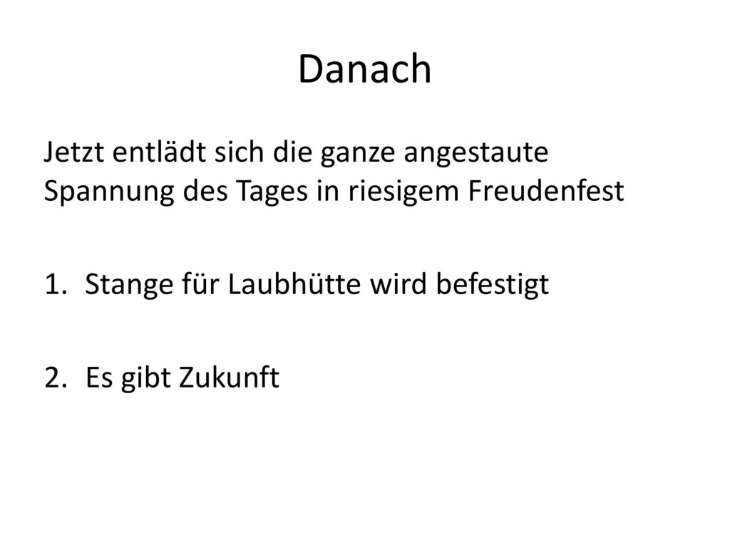 Danach Jetzt entlädt sich die ganze angestaute Spannung des Tages in riesigem Freudenfest. Stange für Laubhütte wird befestigt.