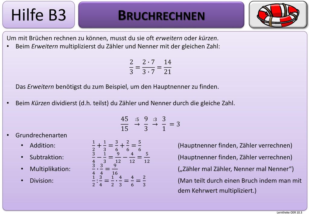 Hilfe B3 Bruchrechnen. Um mit Brüchen rechnen zu können, musst du sie oft erweitern oder kürzen.