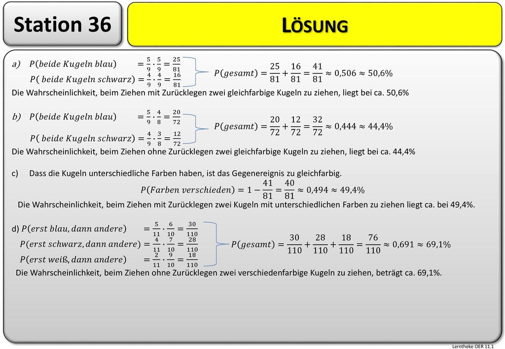 Station 36 Lösung 𝑃 𝑏𝑒𝑖𝑑𝑒 𝐾𝑢𝑔𝑒𝑙𝑛 𝑏𝑙𝑎𝑢 = 5 9 ∙ 5 9 = 25 81