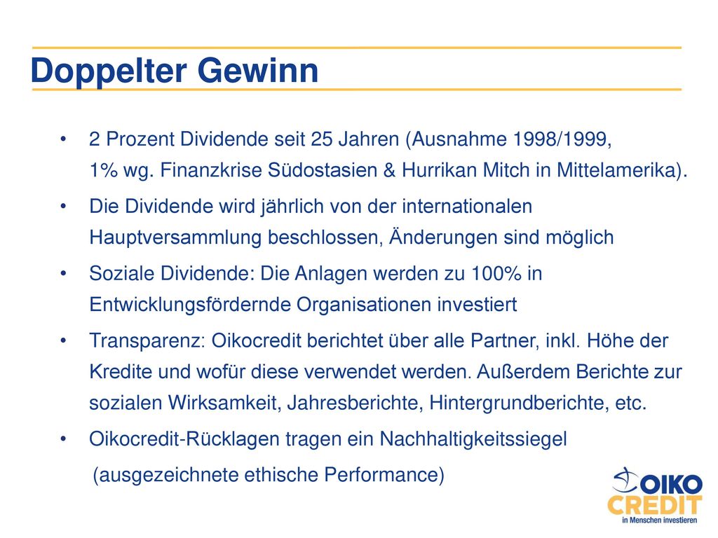 Doppelter Gewinn 2 Prozent Dividende seit 25 Jahren (Ausnahme 1998/1999, 1% wg. Finanzkrise Südostasien & Hurrikan Mitch in Mittelamerika).