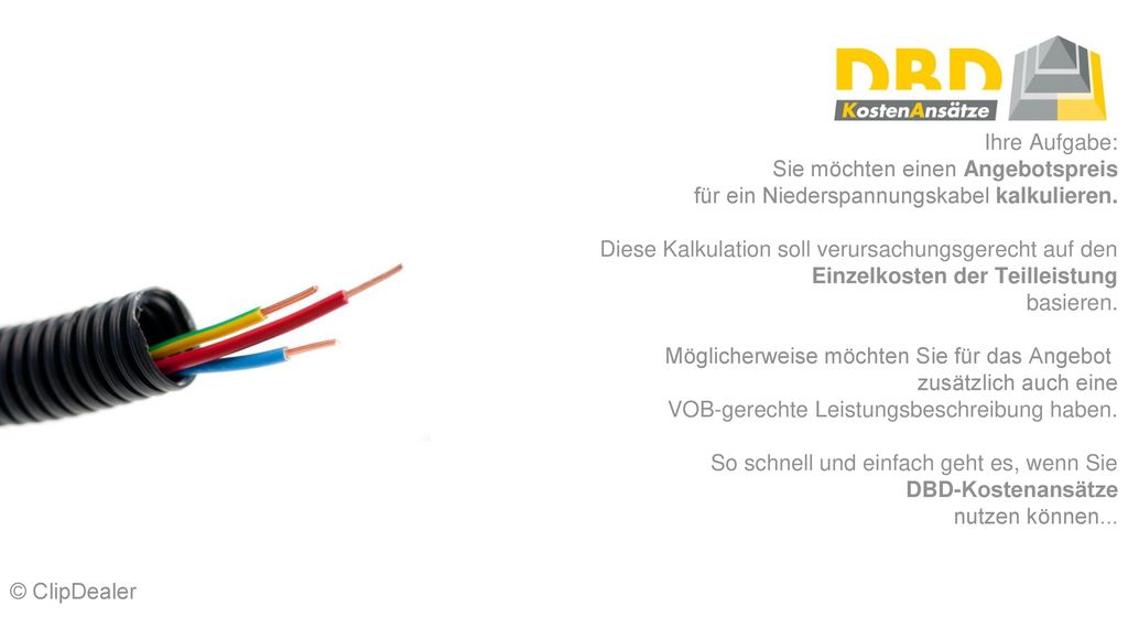 Ihre Aufgabe: Sie möchten einen Angebotspreis. für ein Niederspannungskabel kalkulieren. Diese Kalkulation soll verursachungsgerecht auf den.