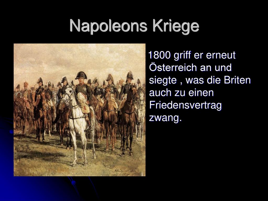 Napoleons Kriege 1800 griff er erneut Österreich an und siegte , was die Briten auch zu einen Friedensvertrag zwang.