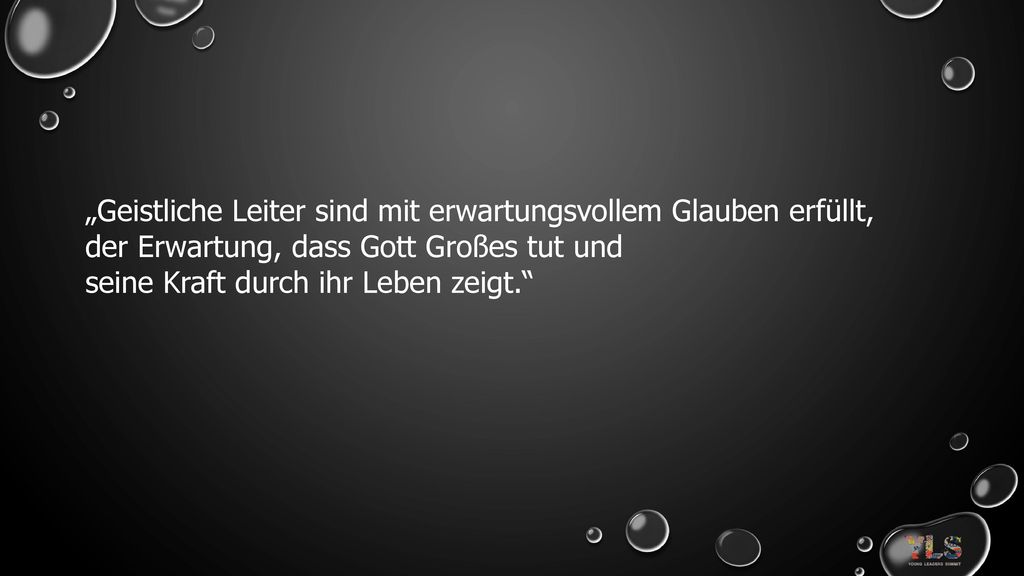 „Geistliche Leiter sind mit erwartungsvollem Glauben erfüllt, der Erwartung, dass Gott Großes tut und seine Kraft durch ihr Leben zeigt.