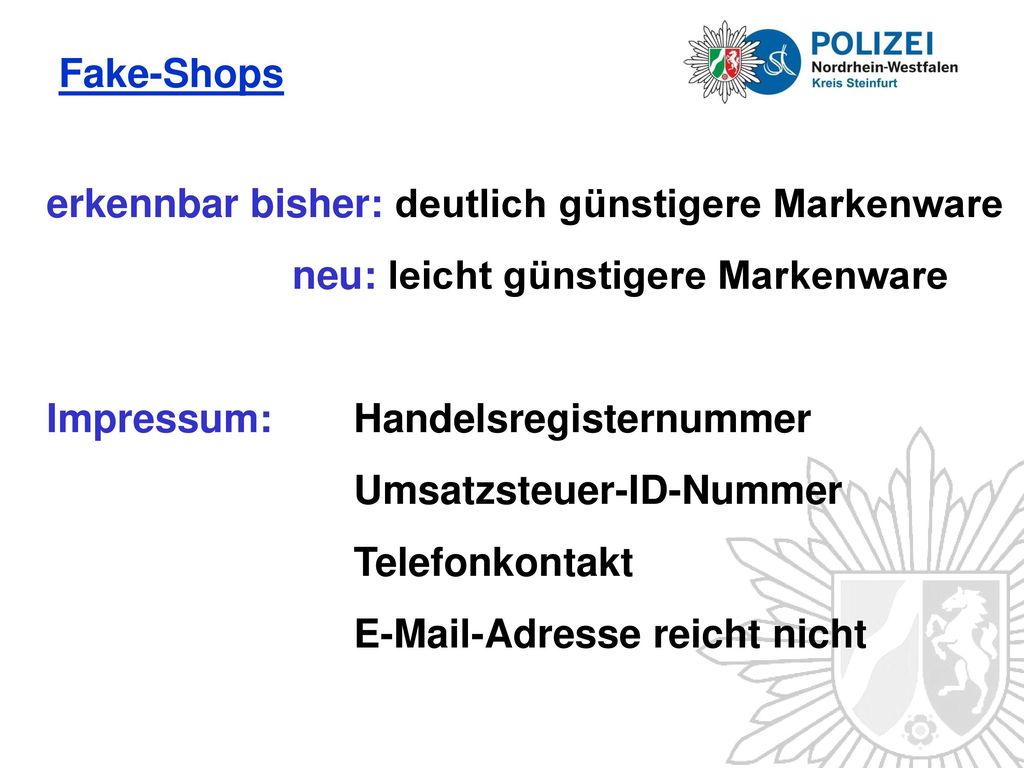 Fake-Shops erkennbar bisher: deutlich günstigere Markenware. neu: leicht günstigere Markenware. Impressum: Handelsregisternummer.