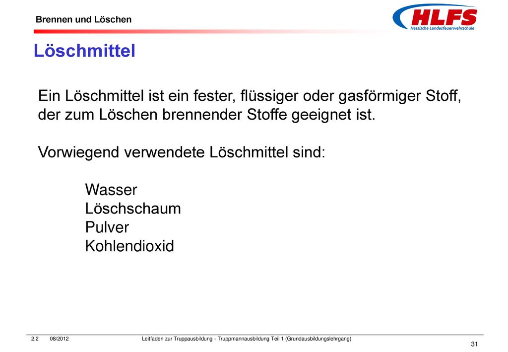 Löschmittel Ein Löschmittel ist ein fester, flüssiger oder gasförmiger Stoff, der zum Löschen brennender Stoffe geeignet ist.